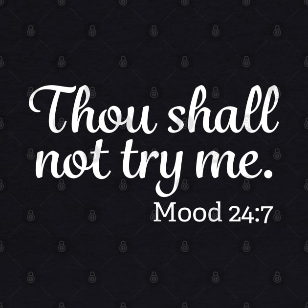 Thou Shall Not Try Me Mood 24-7 by mstory